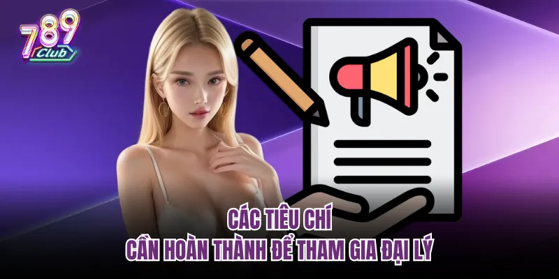 Các tiêu chí cần hoàn thành để tham gia đại lý