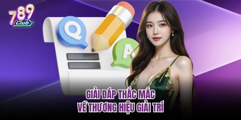 Giải đáp một vài thắc mắc về thương hiệu giải trí