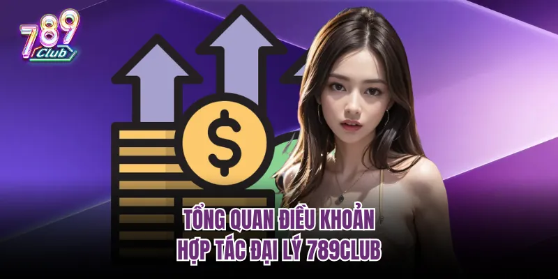 Tổng quan điều khoản hợp tác đại lý 789Club