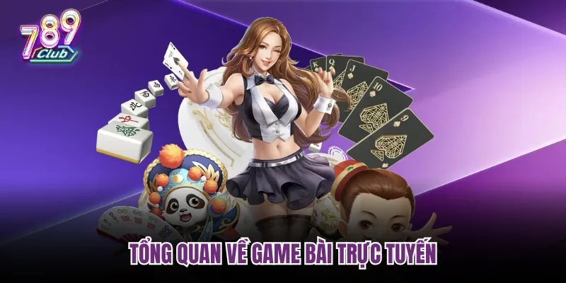 Tổng quan về game bài trực tuyến